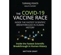 The COVID-19 Vaccine Race: Inside the Fastest Scientific Break through in Human History. (Turning Points in Health History: Breakthroughs That Changed the World)