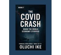 The COVID Crash: When the World Economy Stopped: 7 (Financial Crisis Series)