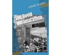 The Covid Ultramarathon: The trials and tribulations of a vaccine sceptic during the Pandemic