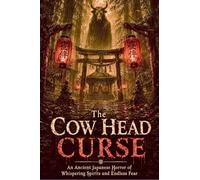 The Cow Head Curse An Ancient Japanese Horror of Whispering Spirits and Endless Fear