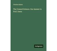 The Coward Science. Our Answer to Prof. Owen