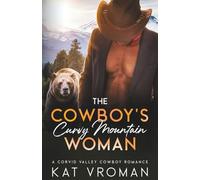 The Cowboy’s Curvy Mountain Woman: A Corvid Valley Cowboy Romance (Corvid Valley Cowboys)