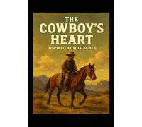 THE COWBOY’S HEART: Inspired by Will James