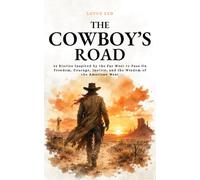 The Cowboy’s Road: 42 Stories Inspired by the Far West to Pass On Freedom, Courage, Justice, and the Wisdom of the American West (Lotus Zen - EN)