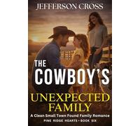 The Cowboy’s Unexpected Family: A Clean Small Town Found Family Romance: 6 (Pine Ridge Hearts Series)