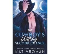 The Cowboy’s Witchy Second Chance: A Corvid Valley Cowboy Romance (Corvid Valley Cowboys)