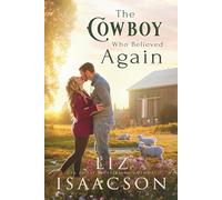 The Cowboy Who Believed Again: Sweet Reverse Grumpy Sunshine Romance & Small Town Saga (Three Rivers Romance™)