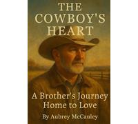 The Cowboy's Heart: A Brother's Journey Home to Love