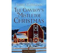 The Cowboy's Mistletoe Christmas (Sweet Water Ranch Western Cowboy Romance)