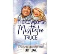 The Cowboy's Mistletoe Truce: A Clean Rivals To Lovers, Fake Dating, Small Town Romance