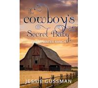 The Cowboy's Secret Baby: 2 (Sweet Water Ranch Western Cowboy Romance)