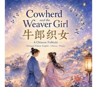 The Cowherd and the Weaver Girl: A Bilingual Chinese-English Folktale with Simplified Chinese and Pinyin