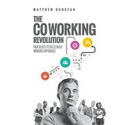 The Coworking Revolution: Four Secrets to Successfully Working for Yourself