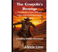 The Cowpoke's Revenge: "Hangman’s rope, farmer’s hope, and a doll that knows too much" (Rodney Mankin, Fur & Feather Whisperer)