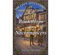 The Cozy Adventures of Merlin & Arthur: Book One: Bookshops & Necromancers