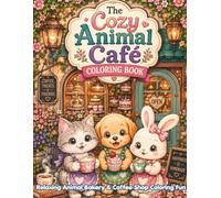 The Cozy Animal Café Coloring Book: Relaxing Animal Bakery & Coffee Shop Coloring Fun