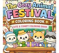 The Cozy Animal Festival: A Super Cute Animal Coloring Book for Adults and Teens and childrens above 8 years with 55 Easy, Simple Designs for Relaxation and Stress Relief (The Cozy Animal Series)