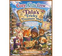 The Cozy Arctic Crew: Tala’s Tricky Treasure Map: A Heartwarming Arctic Story About Friendship, Teamwork, and the Treasure of Listening (The Cozy ... Friendship, Kindness, and Emotional Growth)