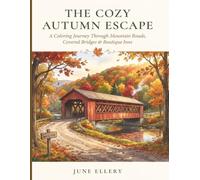 The Cozy Autumn Escape: A Coloring Journey Through Mountain Roads, Covered Bridges & Boutique Inns (The Long Way Home: Adult Coloring Books for the Scenic Route)