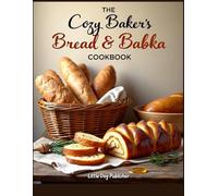 The Cozy Baker’s Bread & Babka Cookbook: 85 Easy Recipes for Homemade Bread, Sweet Babka, Artisan Loaves, and Cozy Baking at Home, full color photos for every recipe