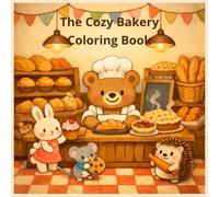 The Cozy Bakery Coloring Book: A Cute and Cozy Coloring Book with 50 Bold and Easy Designs of Fresh Bread, Sweet Treats and Cafe Moments for Adults, ... and Relaxation (Cozy Coloring Collection)
