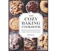THE COZY BAKING COOKBOOK: Cookies, Cakes & Treats That Make Every Day Feel Special (Cozy Recipes)