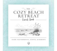 The Cozy Beach Retreat Guest Book: A Keepsake Visitor Book for Beach Houses, Coastal Vacation Homes, Airbnb, and VRBO Rentals: Share Memories, Stories, Adventures, and Guest Messages