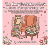 The Cozy Bookstore Nook: A Secret Library Coloring Book Featuring Charming Stacks of Books, Warm Reading Chairs, and Sleepy Cats for Stress Relief and Relaxation