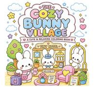 THE COZY BUNNY VILLAGE: A Cute & Relaxing Coloring Book