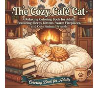 The Cozy Café Cat: A Relaxing Coloring Book for Adults Featuring Sleepy Kittens, Warm Fireplaces, and Cute Animal Friends