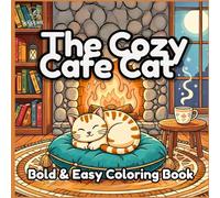 The Cozy Café Cat Coloring Book for Adults: A Bold and Easy Coloring Book for Adults and Teens Featuring 40 Cozy Scenes for Stress Relief