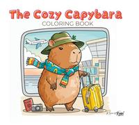 The Cozy Capybara: 41 Adorable Capybaras: An Adult Coloring Book for Stress Relief and Relaxation | The Perfect Holiday or Birthday Gift for Women, Teens, and Capybara Lovers.