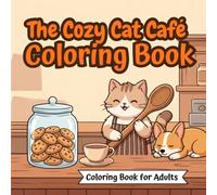 The Cozy Cat Café Coloring Book: A Relaxing Adult Adventure with Fluffy Friends, Sweet Treats, and Warm Moments for Stress Relief (Cozy Moments Coloring Books)