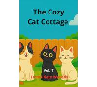 The Cozy Cat Cottage: A Heartwarming Cat Story for Kids - Funny, Feel-Good Bedtime Adventure About Friendship, Imagination, and Kindness Vol. 7 (The Four Brave Cats)