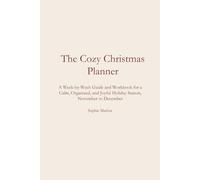 The Cozy Christmas Planner: A W y-W uide and Workbook for a Calm, Organized, and Joyful Holiday Season, November to December