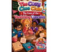 The Cozy Clue Club and the Case of the Vanishing Cupcakes: 10 Cozy School Mysteries for Kids Ages 6-9