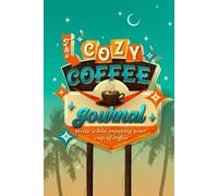 The Cozy Coffee Journal: Guided Prompts & Blank Pages for Your Most Inspiring Coffee Moments
