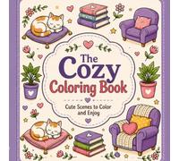 The Cozy Coloring Book: Cute and Cozy Moments for Relaxation
