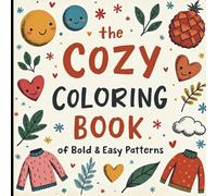 The Cozy Coloring Book of Bold & Easy Patterns: Simple Designs for Stress Relief and Creative Fun for All Ages