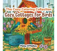 The Cozy Coloring Collection - Cozy Cottages for Birds: Adorable Birdhouses, Garden Birds & Peaceful Coloring Moments