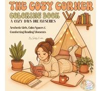 The Cozy Corner Coloring Book: A Cozy Days Dream Series / Aesthetic girl, calm spaces, comforting reading moments, a book lover slow living dream /