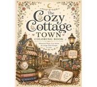 The Cozy Cottage Town Coloring Book: Whimsical Shops, Cozy Streets & Cottage Town Escapes to Color (The Cozy Cottage Collection)