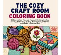 The Cozy Craft Room Coloring Book: 50 Bold and Easy Fiber Arts Pages with Knitting, Crochet, Sewing, Embroidery, Quilting, Weaving, Yarn, and Craft ... Adults and Teens (BOLD & EASY Coloring Books)