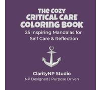 The Cozy Critical Care Coloring Book: 25 Inspiring Mandalas for Self Care and Reflection (The Cozy Healthcare Coloring Books)