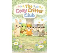 The Cozy Critter Club: 7 Gentle Bedtime Stories About Friendship, Feelings, and Kindness for Kids Ages 3-7