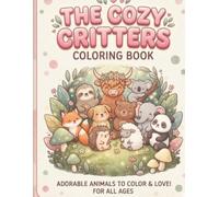 The cozy critters coloring book: Adorable animals to colour for kids teams and adults cute Woodland and Jungle creatures for stress relief and relaxation