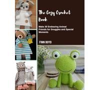 The Cozy Crochet Book: Make 30 Endearing Animal Friends for Snuggles and Special Moments