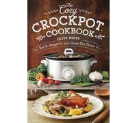 THE COZY CROCKPOT COOKBOOK: Set It, Forget It, and Savor the Flavor