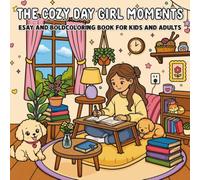 The Cozy Day Girl Moments: bold and easy Coloring Book for Kids and Adults Cute and Relaxing Girl-Themed Coloring Pages with Cozy Moments, Simple Designs, and Stress-Free Creative Fun