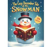 The Cozy December Tale of Mr. Snowman: 24 bedtime stories for December | Advent calendar book for children | Cozy Tales to Countdown to Christmas | Christmas story collection